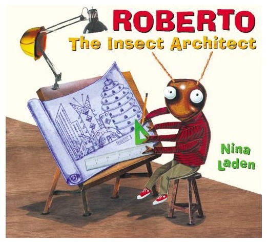 Roberto, The Insect Architect, by Nina Laden